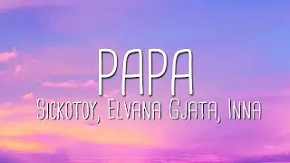 SICKOTOY, Elvana Gjata, INNA - Papa (Lyrics)