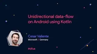 Unidirectional data flow on Android using Kotlin – Cesar Valiente