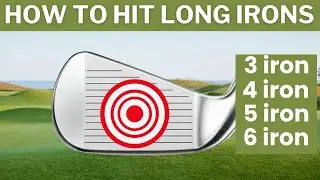 How to hit your LONG IRONS 3 4 5 6 IRON