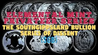 THE PRIVATEER SERIES OF ELEMENTAL MINT AND THE SGB SERIES OF DISSENT (THE SOUTHGIPPSLAND BULLION)