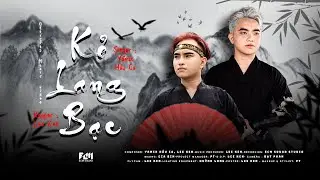 KẺ LANG BẠT || YAMIX HẦU CA x LEE KEN || OFFICIAL MV || Hồng trần bi đát tìm đâu ý trung nhân ...