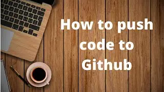 How to push code to Github II Create a Repository in Github II Clone a repository in Github