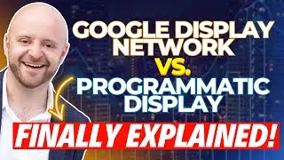 Google’s Display Network GDN vs Programmatic Display (The Trade Desk) - What’s The Difference?