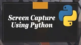 Automatic Screen Capture Using Python
