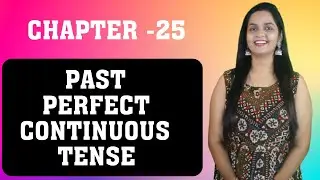 CHAPTER-25 PAST PERFECT CONTINUOUS TENSE