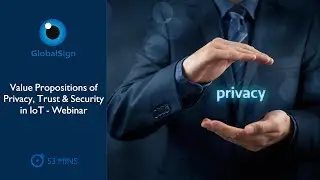 Value Propositions of Privacy, Trust & Security in IoT - Webinar