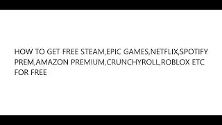 HOW TO GET FREE STEAM,EPIC GAMES,NETFLIX,SPOTIFY PREM,AMAZON PREMIUM,CRUNCHYROLL,ROBLOX ETC FOR FREE
