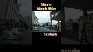 Recorrido por las calles de Toluca, Estado de México 🇲🇽  #Toluca  #EstadoDeMéxico #SulyDorado