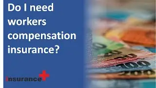 Do I need workers compensation insurance?