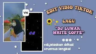 Tutorial cara edit video tik tok lagu dj luwak white coffe||