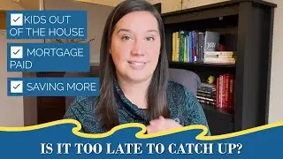 Is It Too Late to Catch Up on What I Have Saved for Retirement?