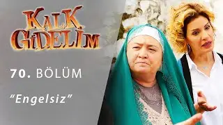 Kalk Gidelim 70. Bölüm - Engelsiz