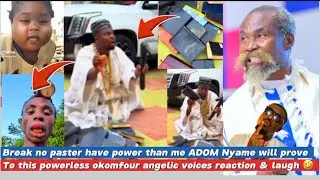 Break no paster have power than me ADOM Nyame will prove to this powerless okomfour angelic reaction