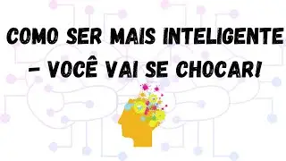 Como ser mais inteligente e aprender qualquer coisa - Você vai se chocar!!!