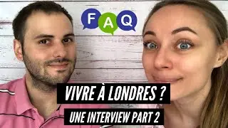 FAQ VIVRE À LONDRES Part 2 | Joséphine & Alexandre