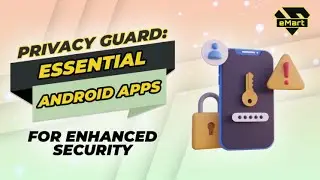 Enhancing Privacy: Five Essential Applications for Your Android Phones & Tablets from Super eMart