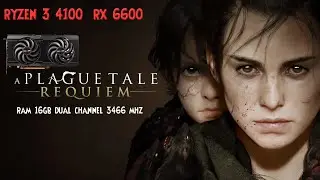 RYZEN 3 4100 + RX 6600 A PLAGUE TALE REQUIEM