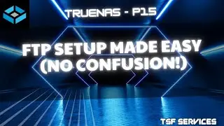 TrueNas - P15 FTP Configuration Tutorial | Step-by-Step FTP Service Setup