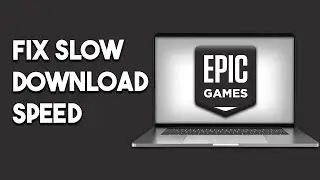 How to Fix Slow Download Speed on Epic Games
