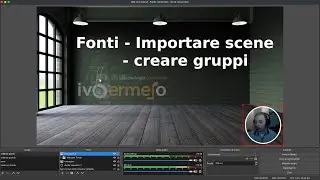Corso OBS-STUDIO 13 - Fonti: importare scene, creare gruppi.