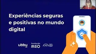 Experiências seguras e positivas no mundo digital | ubbu x Fundação MEO e Centro Internet Segura