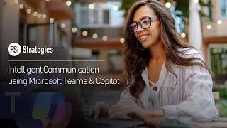 FSi - Intelligent Communication with Microsoft Teams & M365 Copilot Webinar