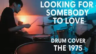 Looking For Somebody To Love - The 1975 - Drum Cover