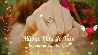 Miloge kbhi jo tum 💏  dil mera chahe jab bhi tu aaye 💏 WHATSAPP STATUS VIDEO 💞