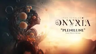 Ivan Torrent - ONYRIA - “Plenilune” (feat. Nelly Monk) *** Descriptions Attached ***