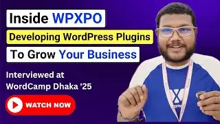 Inside WPXPO – Developing Powerful WordPress Plugins for Growing Businesses | WordCamp Dhaka 2025
