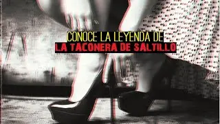CONOCES LA LEYENDA DE LA TACONERA? | SALTILLO, COAHUILA