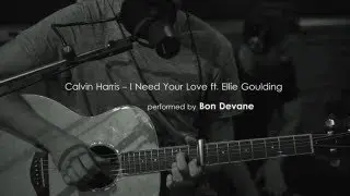 Calvin Harris - I Need Your Love ft. Ellie Goulding (Acoustic cover by Bon Devane)