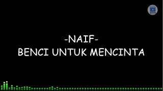 Naif - Benci Untuk Mencinta (lirik)