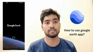 how to use google earth on android | how to use google earth app 