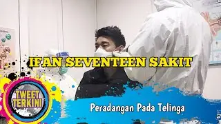 Peradangan Pada Telinga | Ifan Seventeen Dikabarkan Sakit