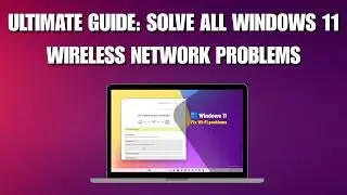 How To Solve All Windows 11 Wireless Network Problems