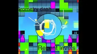 I play geometry dash recent levels... (Geometry Dash)