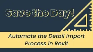 Save the Day! Automate the Detail Import Process in Revit
