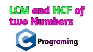 LCM and HCF of two Numbers in C Programing