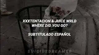 XXXTentacion & Juice wrld - where did u go? (Subtitulado al español)
