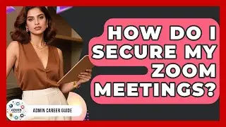 How Do I Secure My Zoom Meetings? - Admin Career Guide