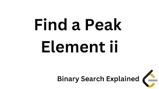 1901. Find a Peak Element II Explained | Find a peak element in a 2D array