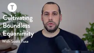 Cultivating Boundless Equanimity with Scott Tusa