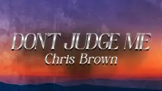Chris Brown - Don't Judge Me (Lyrics)
