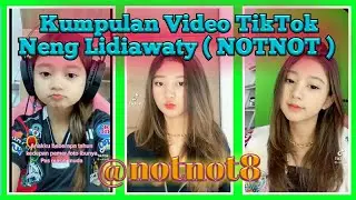 Kumpulan Video TikTok Neng Lidiawaty ( NOTNOT ) || @notnot8 || TikTok World