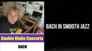 DOUBLE VIOLIN CONCERT - BACH - SMOOTH JAZZ VERSION