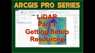 ArcGIS Pro: LiDAR Part 1:Setting up to Work with LiDAR