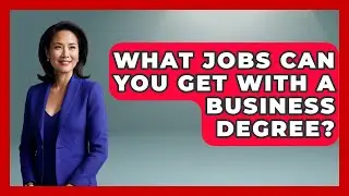 What Jobs Can You Get With A Business Degree? - The College Explorer