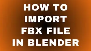 How to Import FBX file in Blender?