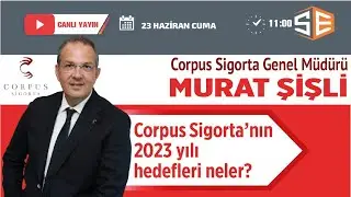 Corpus Sigorta’nın 2023 yılı hedefleri neler? / Konuğumuz: Murat Şişli